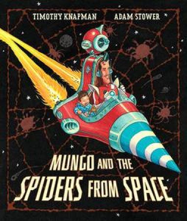 Mungo And The Spiders From Space by Timothy Knapman