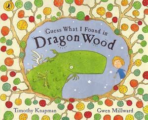 Guess What I Found In Dragon Wood by Timothy Knapman