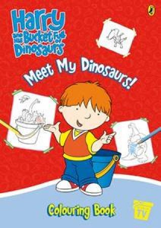 Harry & His Bucketful Of Dinosaurs:Meet The Dinosaurs Colouring Book by Various