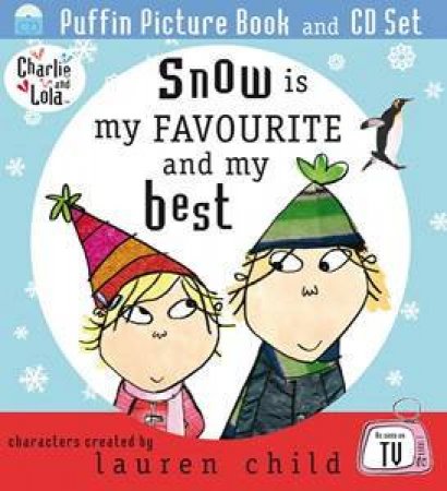 Charlie and Lola: Snow is My Favourite and My Best by Lauren Child