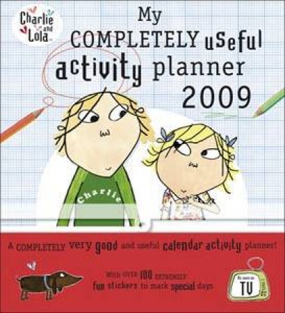 Charlie and Lola: My Completely Useful Activity Planner 2009 by Lauren Child