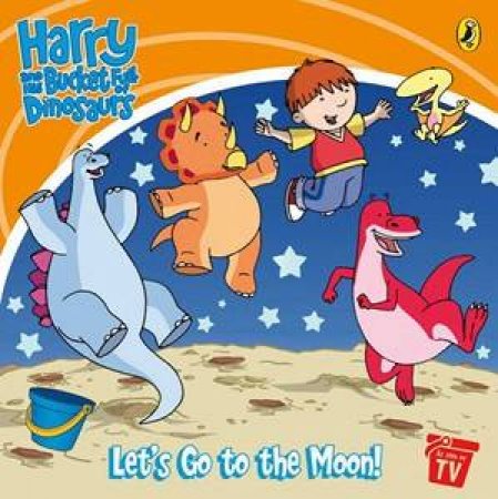 Harry And His Bucket Full Of Dinosaurs: Let's Go To The Moon! Storybook by Various