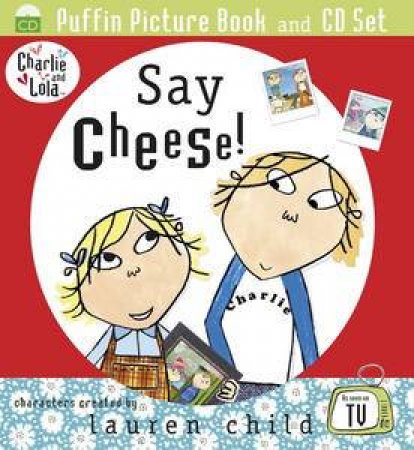 Charlie and Lola: Say Cheese! (Book and CD) by Lauren Child