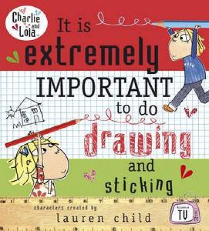 Charlie and Lola: It is Extremely Important to do Drawing and Sticking by Lauren Child