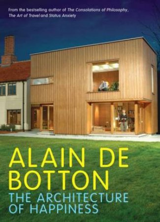 The Architecture Of Happiness by De Botton Alain