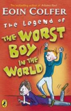 The Legend Of The Worst Boy In The World by Eoin Colfer