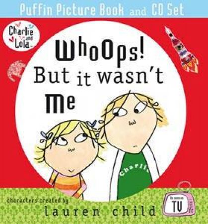 Charlie And Lola: Whoops! But It Wasn't Me by Lauren Child