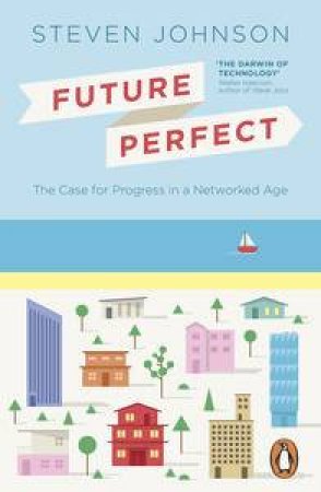 Future Perfect: The Case For Progress In A Networked Age by Flora Johnson