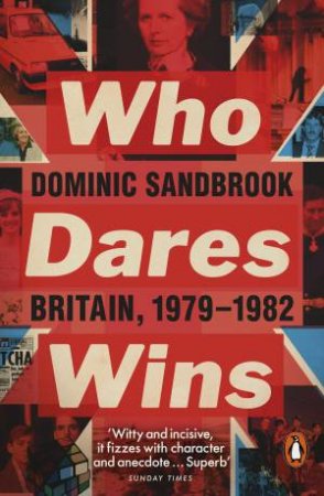 Who Dares Wins by Dominic Sandbrook