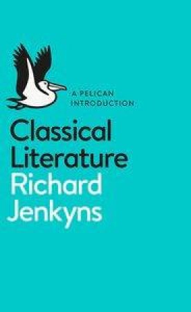 A Pelican Introduction: Classical Literature by Richard Jenkyns