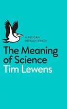 The Meaning of Science A Pelican Introduction