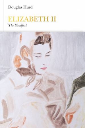 Penguin Monarchs: Queen Elizabeth II: The Steadfast Queen by Douglas Hurd