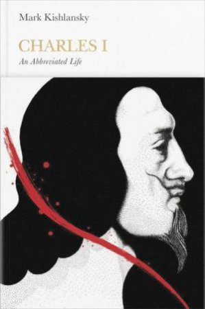 Penguin Monarchs: Charles I by Mark Kishlansky