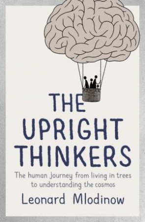 The Upright Thinkers by Leonard Mlodinow