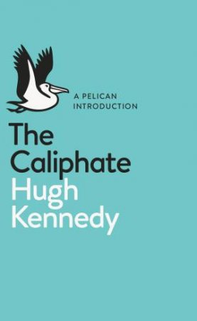 The Caliphate: A Pelican Introduction by Hugh Kennedy