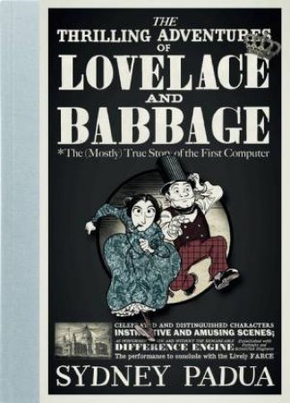 The Thrilling Adventures of Lovelace and Babbage by Sydney Padua