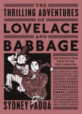 The Thrilling Adventures Of Lovelace And Babbage The Mostly True Story Of The First Computer