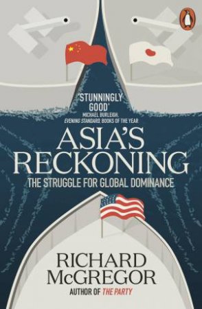 Asia's Reckoning: The Struggle For Global Dominance by Richard McGregor