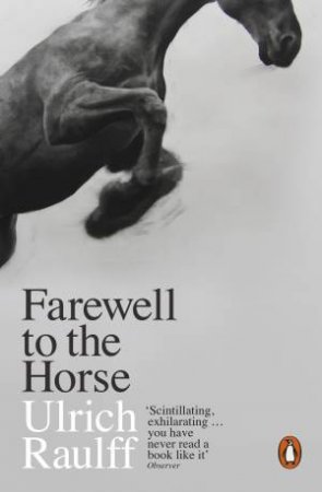 Farewell To The Horse by Ulrich Raulff