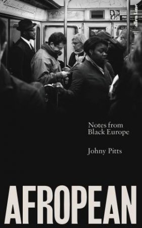 Afropean: Notes from Black Europe by Johny Pitts