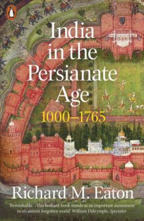 India In The Persianate Age by Richard M. Eaton