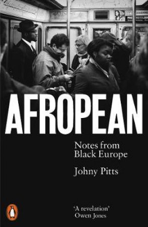 Afropean: Notes From Black Europe by Johny Pitts