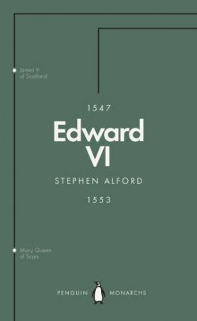 Edward VI (Penguin Monarchs): The Last Boy King by Stephen Alford