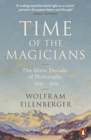 Time Of The Magicians by Wolfram Eilenberger