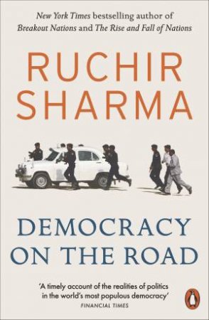 Democracy On The Road: A 25 Year Journey Through India by Ruchir Sharma