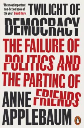 Twilight Of Democracy by Anne Applebaum