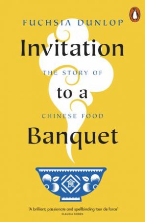 Invitation to a Banquet by Fuchsia Dunlop