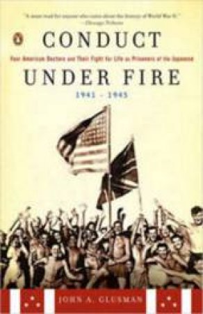 Conduct Under Fire by John A Glusman