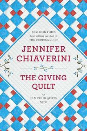 An Elm Creek Quilts Novel : The Giving Quilt by Jennifer Chiaverini