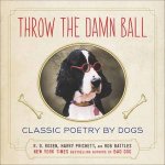 Throw the Damn Ball Classic Poetry by Dogs