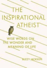 The Inspirational Atheist Wise Words on the Wonder and Meaning of Life