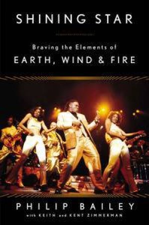 Shining Star: Braving The Elements Of Earth, Wind & Fire by PhilipBailey & Keith Zimmerman 