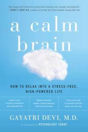 A Calm Brain: How to Relax into a Stress-Free, High-Powered Life by Gayatri Devi