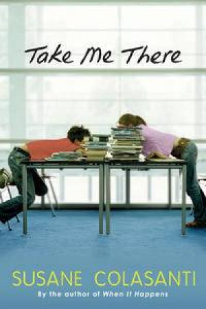 Take Me There by Susane Colasanti