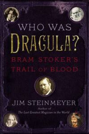 Who Was Dracula?: Bram Stoker's Trail of Blood by Jim Steinmeyer