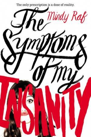 The Symptoms Of My Insanity by Mindy Raf