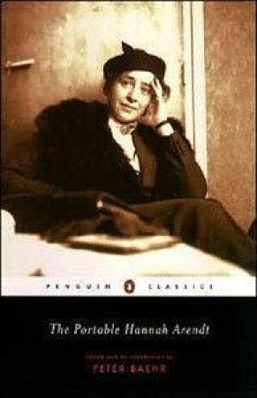 Penguin Classics: The Portable Hannah Arendt by Peter Baehr