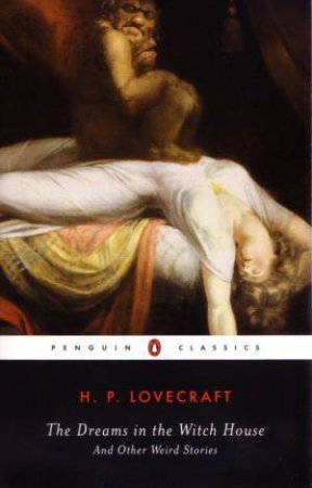 Penguin Classics: The Dreams in the Witch House and Other Weird Stories by H P Lovecraft