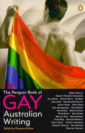 The Penguin Book Of Gay Australian Writing by Graeme Aitken