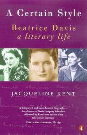 A Certain Style: A Biography Of Beatrice Davis by Jacqueline Kent