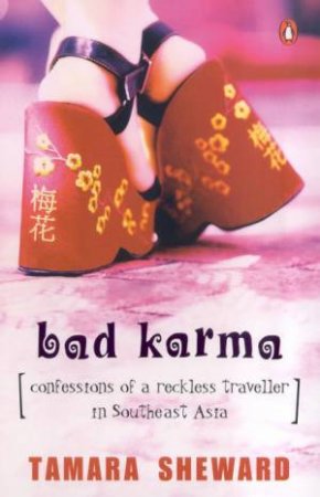 Bad Karma: Confessions Of A Reckless Traveller In Southeast Asia by Tamara Sheward