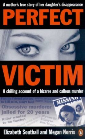 Perfect Victim: A Mother's True Story Of Her Daughter's Disappearance by Elizabeth Southall & Megan Norris