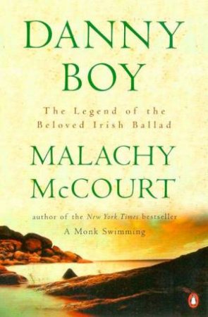 Danny Boy: The Legend Of The Beloved Irish Ballad by Malachy McCourt