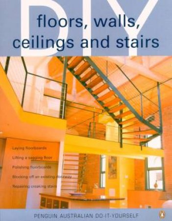 Penguin Australian Do-It-Yourself: Floors, Walls, Ceilings And Stairs by Various