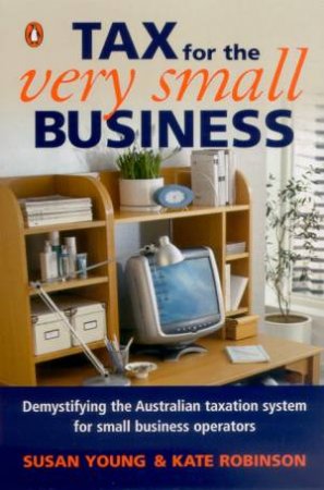 Tax For The Very Small Business by Kate Robinson & Susan Young