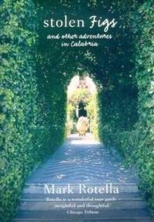 Stolen Figs: And Other Adventures In Calabria by Mark Rotella